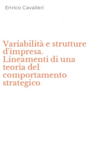 Variabilit&agrave; e strutture d'impresa. Lineamenti di una teoria del comportamento strategico