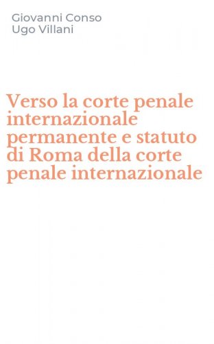 Verso la corte penale internazionale permanente e statuto di Roma della corte penale internazionale