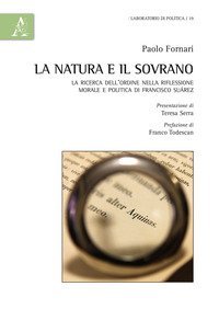 La natura e il Sovrano. La ricerca dell'ordine nella riflessione morale e politica di Francisco Su&aacute;rez