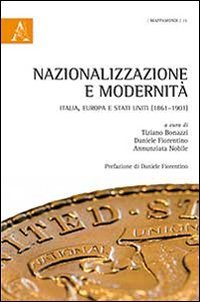 Nazionalizzazione e modernit&agrave;. Italia, Europa e Stati Uniti (1861-1901)