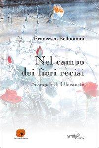 Nel campo dei fiori recisi. Scampoli di Olocausto