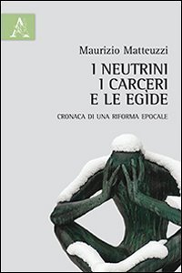 I neutrini, i carceri e le eg&igrave;de. Cronaca di una riforma epocale