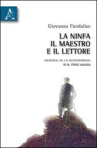 La ninfa, il maestro e il lettore. &laquo;Memorias de un desmemoriado&raquo; di B. P&eacute;rez