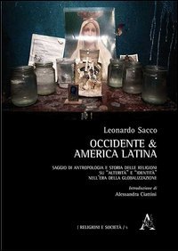 Occidente & America Latina. Saggio di antropologia e storia delle religioni su &laquo;alterit&agrave;&raquo; e &laquo;identit&agrave;&raquo; nell'era della globalizzazione - &laquo;ALTERITA&raquo; E &laquo;IDENTITA&raquo; NELL'ERA DELLA GLOBALIZZAZIONE