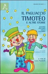 Il pagliaccio Timot&eacute;o e altre storie. Quattro racconti dalla Colombia