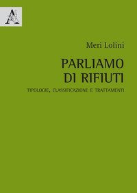 Parliamo di rifiuti. Tipologie, classificazione e trattamenti