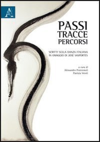 Passi, tracce, percorsi. Scritti sulla danza italiana in omaggio a Jos&eacute; Sasportes