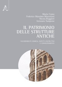 Il patrimonio delle strutture antiche. Vulnerabilit&agrave; sismica, aspetti costruttivi e consolidamento