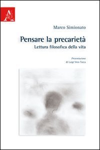 Pensare la precariet&agrave;. Lettura filosofica della vita