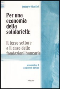 Per un'economia della solidariet&agrave;. Il terzo settore e il caso delle fondazioni bancarie