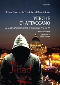 Perch&eacute; ci attaccano. Al Qaeda, l'Islamic State e il terrorismo &laquo;fai da te&raquo;