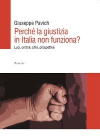 Perch&eacute; la giustizia in Italia non funziona? Luci, ombre, cifre, prospettive
