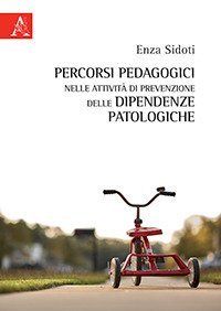 Percorsi pedagogici nelle attivit&agrave; di prevenzione delle dipendenze patologiche