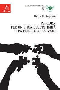 Percorsi per un'etica dell'intimit&agrave; tra pubblico e privato