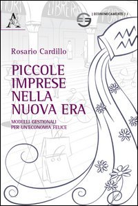 Piccole imprese nella nuova era. Modelli gestionali per un'economia felice