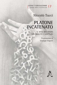 Platone incatenato. Il mito dell'inizio fra oralit&agrave; e scrittura