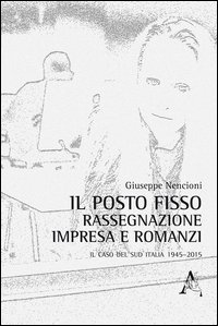 Il posto fisso. Rassegnazione, impresa e romanzi: il caso del Sud Italia 1945-2015