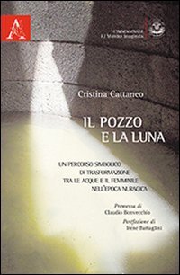 Il pozzo e la luna. Un percorso simbolico di trasformazione tra le acque e il femminile nell'epoca nuragica - FEMMINILE NELL'EPOCA NURAGICA (IL)