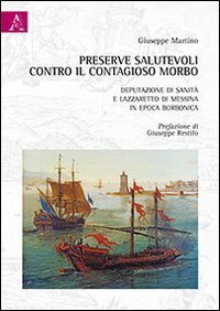 Preserve salutevoli contro il contagioso morbo. Deputazione di sanit&agrave; e lazzaretto di Messina in epoca borbonica - LAZZARETTO DI MESSINA IN EPOCA BORBONICA