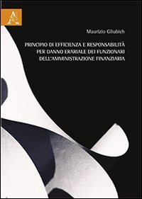 Principio di efficienza e responsabilit&agrave; per danno erariale dei funzionari dell'amministrazione finanziaria