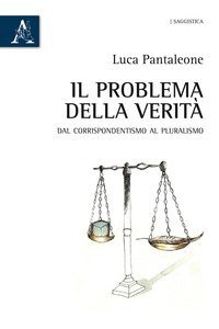 Il problema della verit&agrave;. Dal corrispondentismo al pluralismo