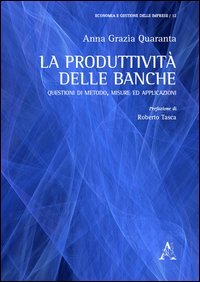 La produttivit&agrave; delle banche. Questioni di metodo, misure ed applicazioni