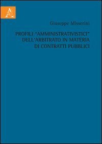 Profili &laquo;amministrativistici&raquo; dall'arbitrato in materia di contratti pubblici
