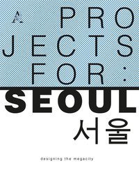 Project for: Seoul. Designing the megacity