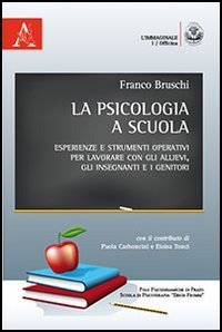 La psicologia a scuola. Esperienze e strumenti operativi per lavorare con gli allievi, gli insegnanti e i genitori - ALLIEVI, GLI INSEGNANTI E I GENITORI (LA)