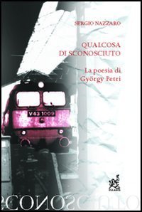 Qualcosa di sconosciuto. La poesia di Gy&ouml;rgy Petri