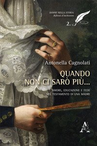 Quando non ci sar&ograve; pi&ugrave;... Amore, educazione e fede nel testamento di una madre