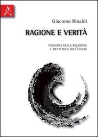 Ragione e verit&agrave;. Filosofia della religione e metafisica dell'essere