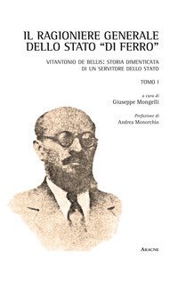Il Ragioniere Generale dello Stato &laquo;di ferro&raquo;. Vitantonio De Bellis: storia dimenticata di un servitore dello Stato. Opera completa