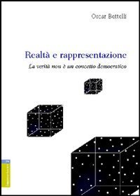 Realt&agrave; e rappresentazione. La verit&agrave; non &egrave; un concetto democratico