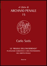 Le &laquo;regole dell'incoerenza&raquo;. Pluralismo normativo e crisi postmoderna del diritto penale