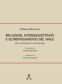 Relazione, intersoggettivit&agrave; e oltrepassamento del male. Dall'Epistolario di Sant'Agostino