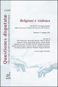 Religioni e violenza. Atti del 6&deg; Convegno annuale della Associazione italiana di filosofia della religione (Messina, 4-5 maggio 2007)