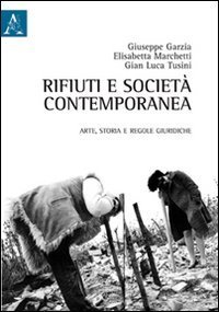 Rifiuti e societ&agrave; contemporanea. Arte, storia e regole giuridiche