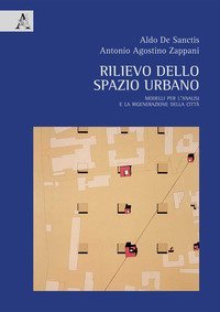 Rilievo dello spazio urbano. Modelli per l'analisi e la rigenerazione della citt&agrave;