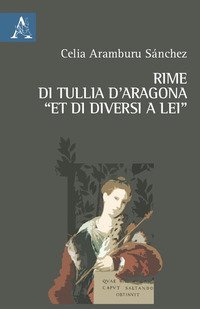 Rime di Tullia d'Aragona &laquo;et di diversi a lei&raquo;