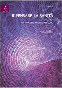 Ripensare la sanit&agrave;. Un progetto intorno all'uomo