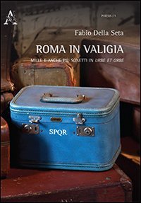 Roma in valigia. Mille e anche pi&ugrave; sonetti in Urbe et in Orbe