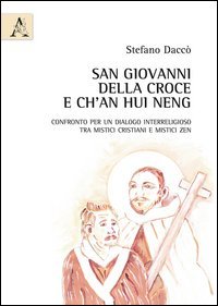 SAN GIOVANNI DELLA CROCE E CH'AN HUI NENG. CONFRONTO PER UN DIALOGO INTERRELIGIO - TRA MISTICI CRISTIANI E MISTICI ZEN