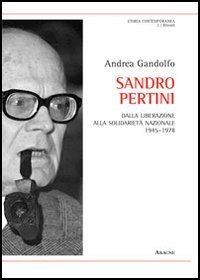 Sandro Pertini. Dalla liberazione alla solidariet&agrave; nazionale 1945-1978