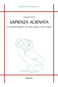 Sapienza alienata. La filosofia ebraica tra mito, storia e scetticismo