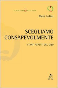 Scegliamo consapevolmente. I tanti aspetti del cibo