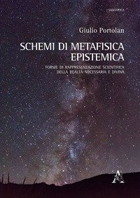 Schemi di metafisica epistemica. Forme di rappresentazione scientifica della realt&agrave; necessaria e divina