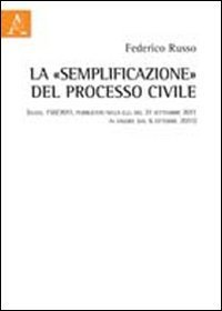 La &laquo;semplificazione&raquo; del processo civile (d.lgs. 150/2011, pubblicato nella g.u. del 21 settembre 2011 in vigore dal 6 ottobre 2011)