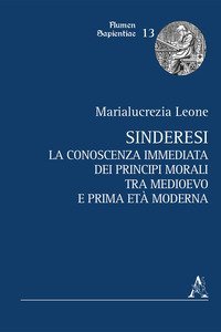 Sinderesi. La conoscenza immediata dei princip&icirc; morali tra Medioevo e prima Et&agrave; Moderna