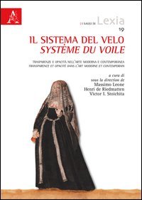 Il sistema del velo. Trasparenze e opacit&agrave; nell'arte moderna e contemporanea-Syst&egrave;me du voile. Transparence et opacit&eacute; dans l'art moderne et conteporain